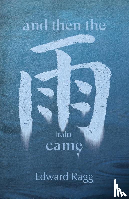 Ragg, Edward - And Then the Rain Came