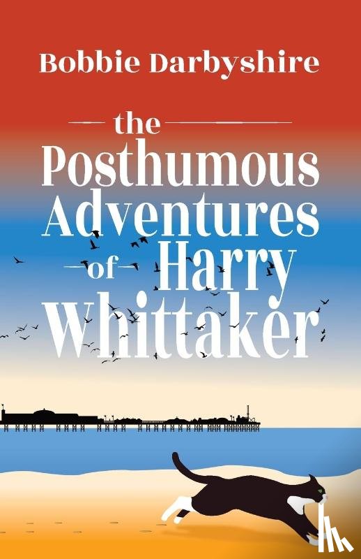 Darbyshire, Bobbie - The Posthumous Adventures of Harry Whittaker
