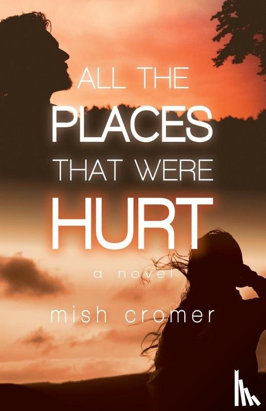 Cromer, Mish - All the Places that Were Hurt