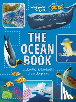 Kids, Lonely Planet - Lonely Planet Kids the Ocean Book: Explore the Hidden Depth of Our Blue Planet