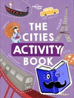 Lonely Planet Kids - Lonely Planet Kids The Cities Activity Book