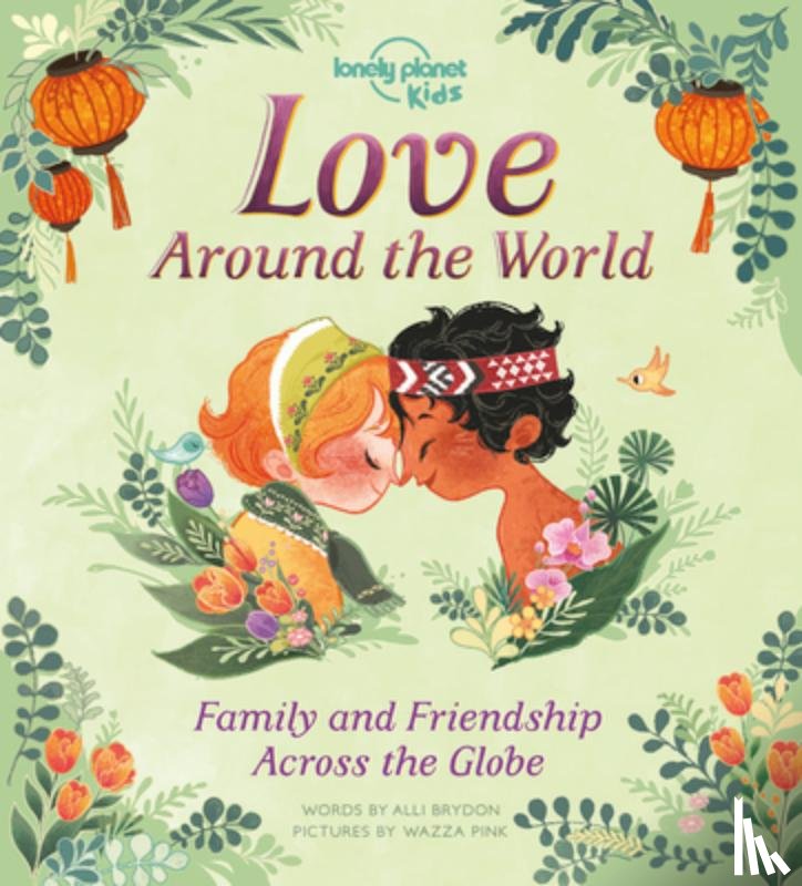 Brydon, Alli - Lonely Planet Kids Love Around the World: Family and Friendship Around the World