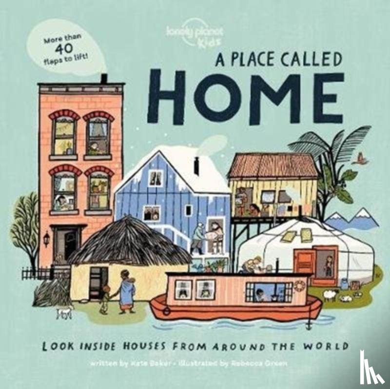 Lonely Planet Kids, Baker, Kate - Lonely Planet Kids A Place Called Home