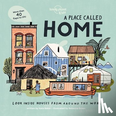 Baker, Kate - Lonely Planet Kids a Place Called Home: Look Inside Houses Around the World