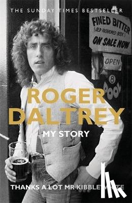 Daltrey, Roger - Roger Daltrey: Thanks a lot Mr Kibblewhite, The Sunday Times Bestseller
