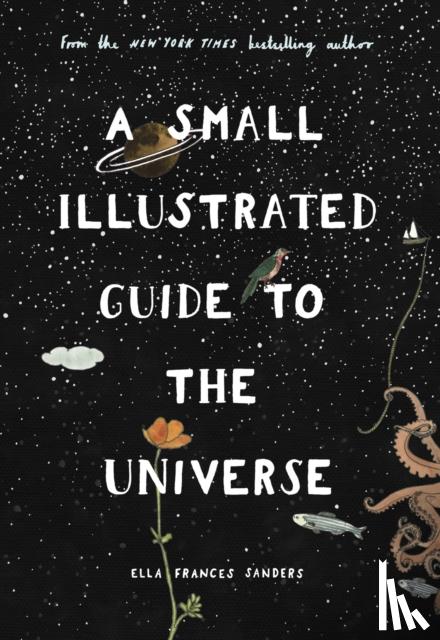 Sanders, Ella Frances - A Small Illustrated Guide to the Universe