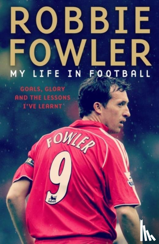 Fowler, Robbie - Robbie Fowler: My Life In Football