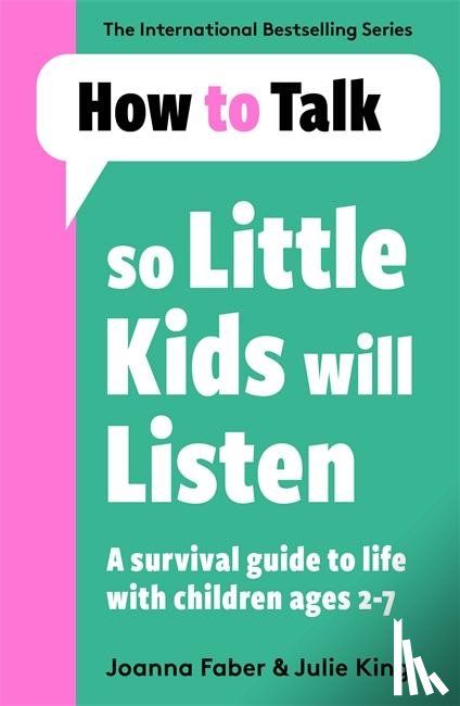 Faber, Joanna, King, Julie - How To Talk So Little Kids Will Listen