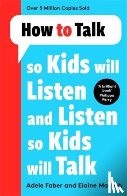 Faber, Adele, Mazlish, Elaine - How to Talk so Kids Will Listen and Listen so Kids Will Talk