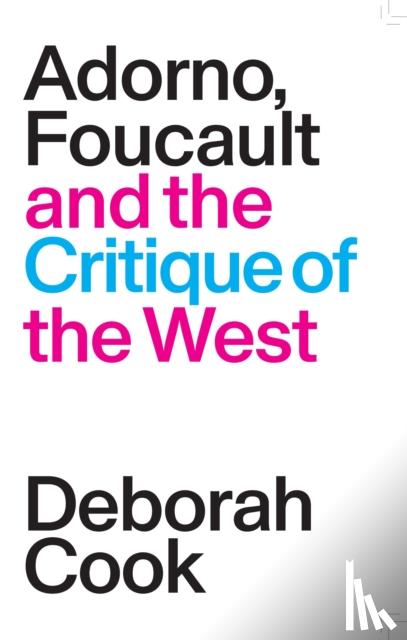 Cook, Deborah - Adorno, Foucault and the Critique of the West