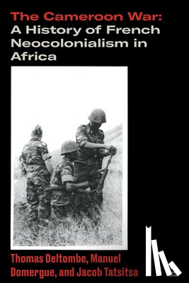 Deltombe, Thomas, Domergue, Manuel, Tatsitsa, Jacob - The Cameroon War