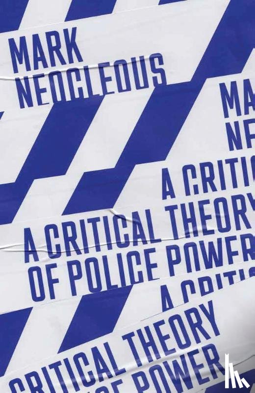 Neocleous, Mark - A Critical Theory of Police Power