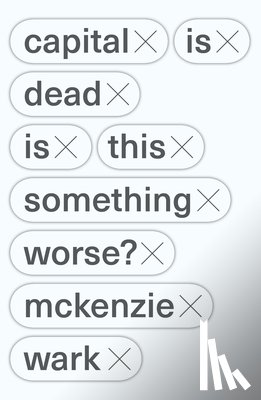 Wark, McKenzie - Capital Is Dead