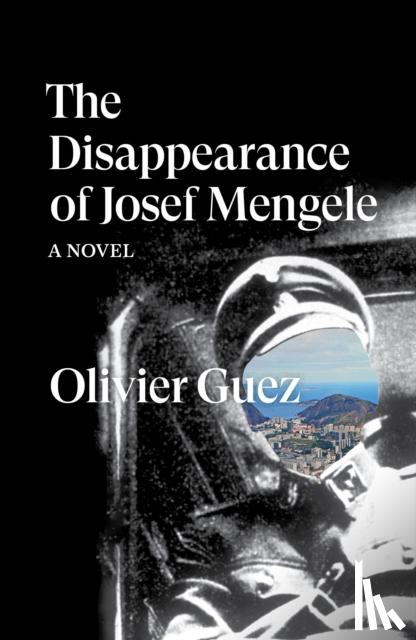 Guez, Olivier - The Disappearance of Josef Mengele