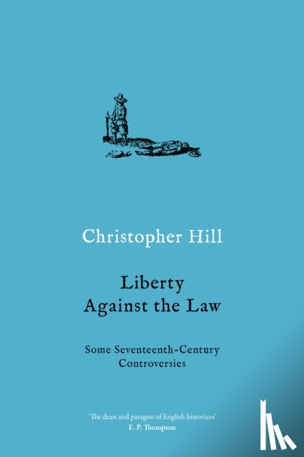 Hill, Christopher - Liberty against the Law