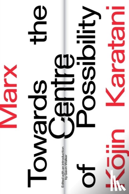 Karatani, Kojin - Marx: Towards the Centre of Possibility