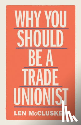 McCluskey, Len - Why You Should be a Trade Unionist