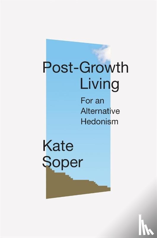 Soper, Kate - Post-Growth Living