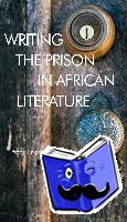 Knighton, Rachel - Writing the Prison in African Literature