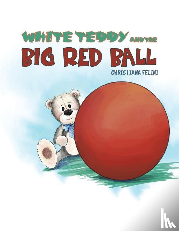 Felini, Christiana - White Teddy and the Big Red Ball