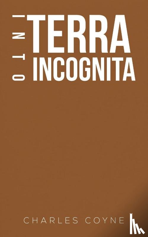 Coyne, Charles - Into Terra Incognita