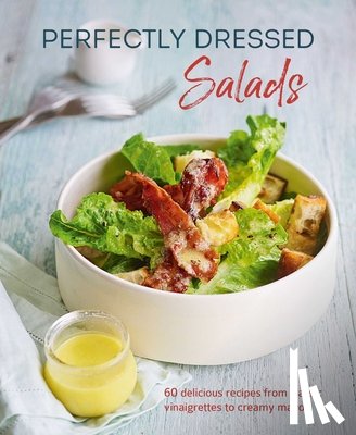 Pickford, Louise - Perfectly Dressed Salads