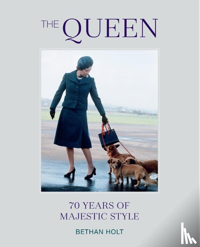 Holt, Bethan - The Queen: 70 years of Majestic Style