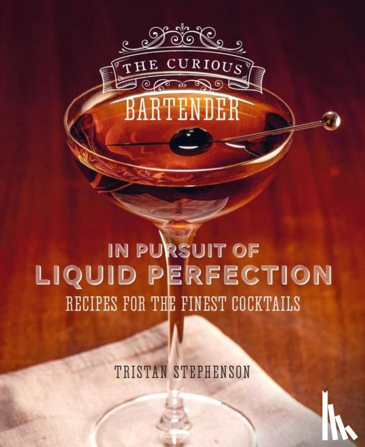 Stephenson, Tristan - The Curious Bartender: In Pursuit of Liquid Perfection