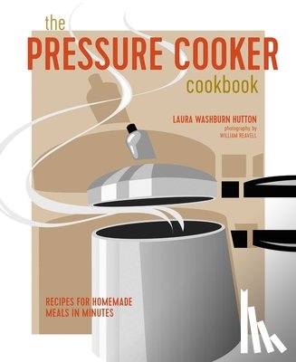 Hutton, Laura Washburn - The Pressure Cooker Cookbook