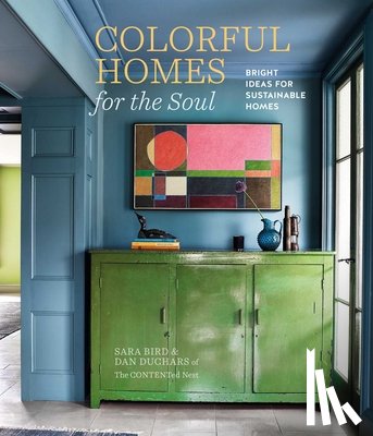 Bird, Sara - Colorful Homes for the Soul: Bright Ideas for Sustainable Homes