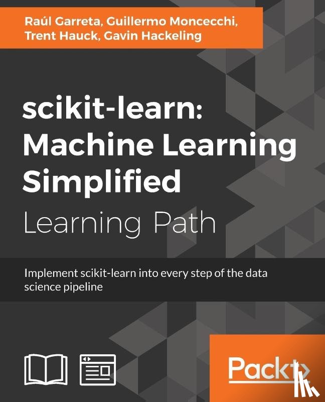 Garreta, Raul, Moncecchi, Guillermo, Hauck, Trent, Hackeling, Gavin - scikit-learn : Machine Learning Simplified