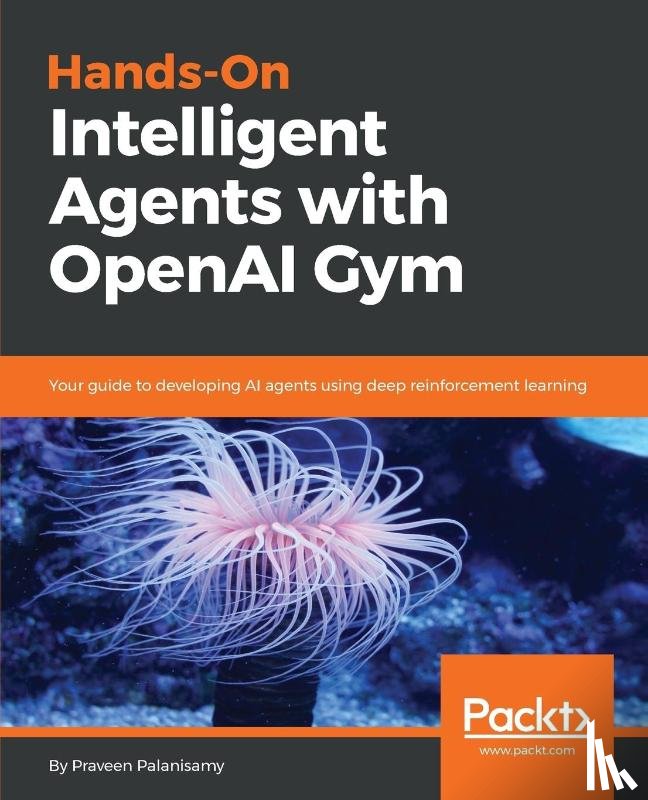 Palanisamy, Praveen - Hands-On Intelligent Agents with OpenAI Gym