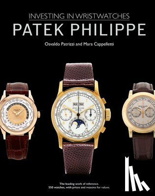 Cappelletti, Mara, Patrizzi, Osvaldo - Patek Philippe: Investing in Wristwatches