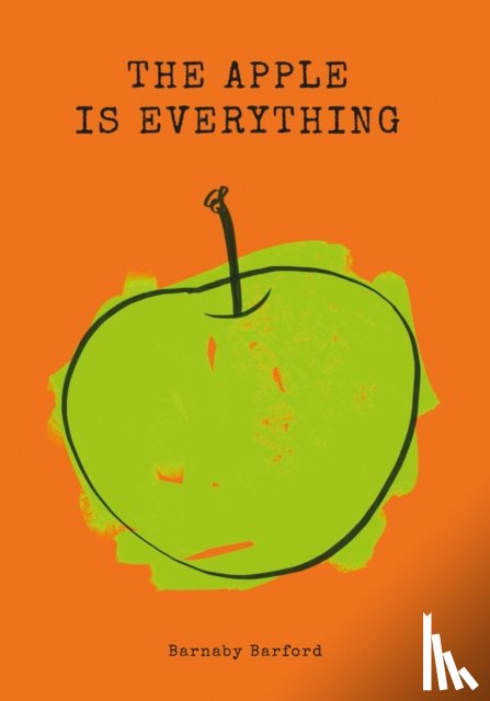 Barford, Barnaby - The Apple is Everything