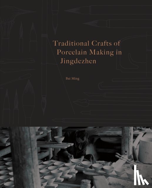 Ming, Bai - Traditional Crafts of Porcelain Making in Jingdezhen