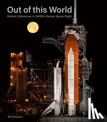 Schwartz, Bill - Out of This World: Historic Milestones in Nasa's Human Space Flight