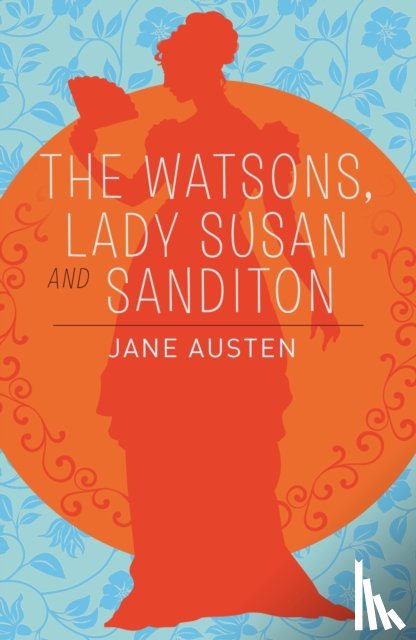 Austen, Jane - The Watsons, Lady Susan & Sanditon