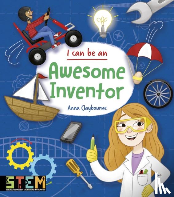 Claybourne, Anna - I Can Be an Awesome Inventor