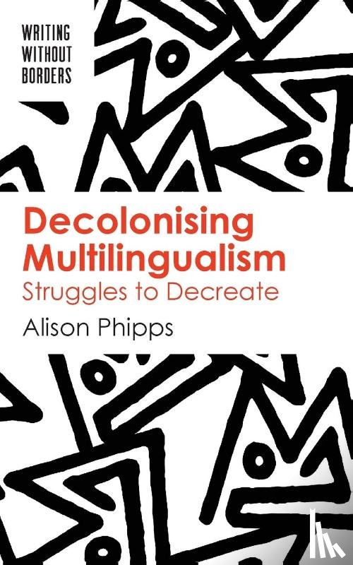 Phipps, Alison - Decolonising Multilingualism