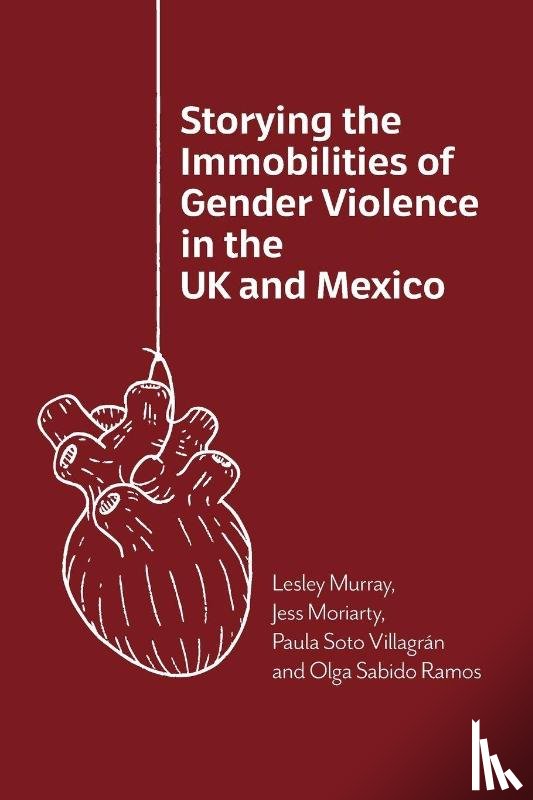 Murray, Lesley, Moriarty, Jess, Villagran, Paula Soto, Ramos, Olga Sabido - Storying the Immobilities of Gender Violence in the UK and Mexico
