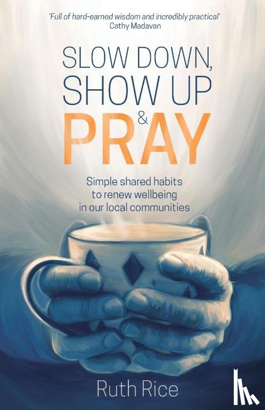 Rice, Ruth - Slow Down, Show up and Pray