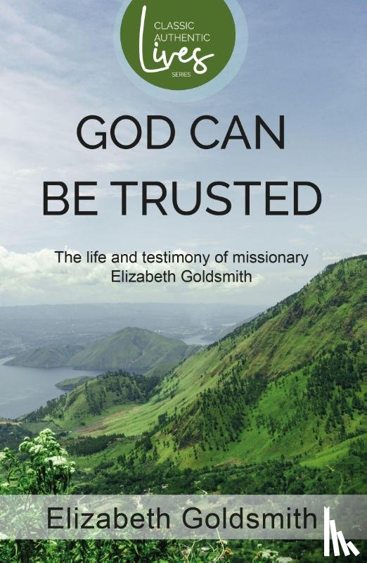 Goldsmith, Elizabeth - God Can Be Trusted: The Life and Testimony of Elizabeth Goldsmith