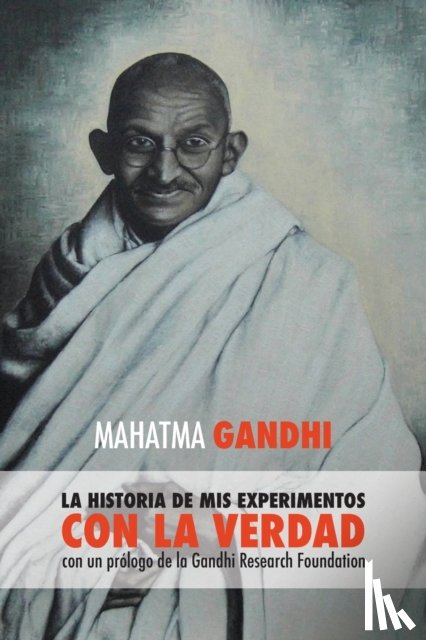 Mahatma Gandhi - Mahatma Gandhi, la historia de mis experimentos con la Verdad