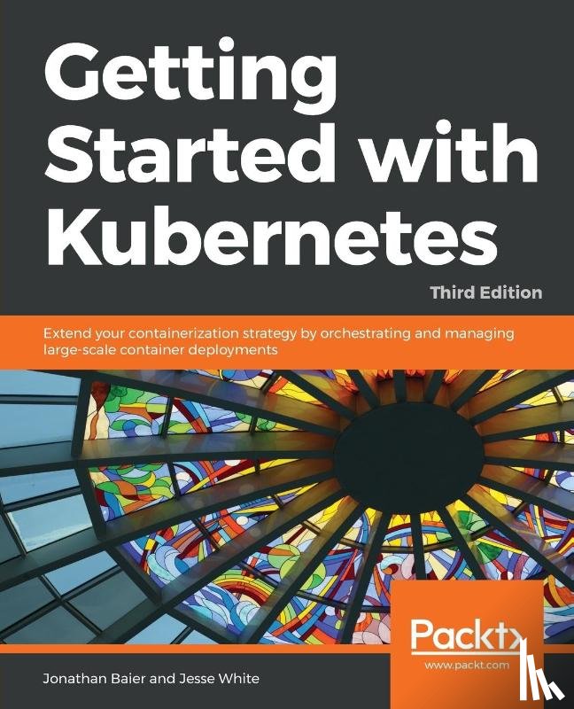 Baier, Jonathan, White, Jesse - Getting Started with Kubernetes