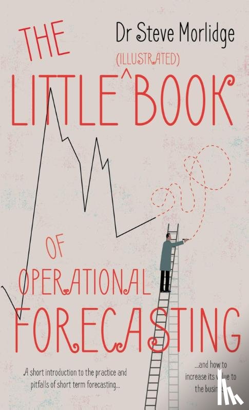 Morlidge, Dr Steve - The Little (illustrated) Book of Operational Forecasting