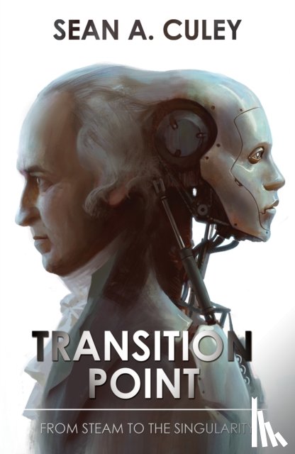 Culey, Sean A. - Transition Point: From Steam to the Singularity