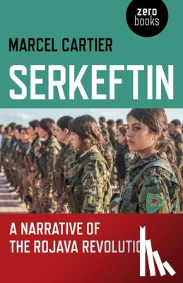 Cartier, Marcel - Serkeftin: A Narrative of the Rojava Revolution