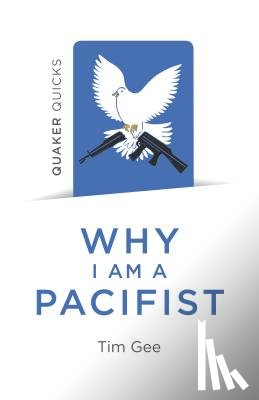 Gee, Tim - Quaker Quicks - Why I am a Pacifist
