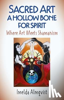 Almqvist, Imelda - Sacred Art - A Hollow Bone for Spirit