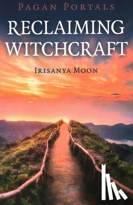 Moon, Irisanya - Pagan Portals - Reclaiming Witchcraft